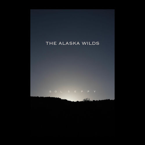 sol seppy - the alaska wilds (single)